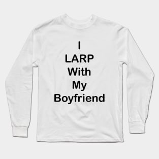 I LARP With My Boyfriend Long Sleeve T-Shirt